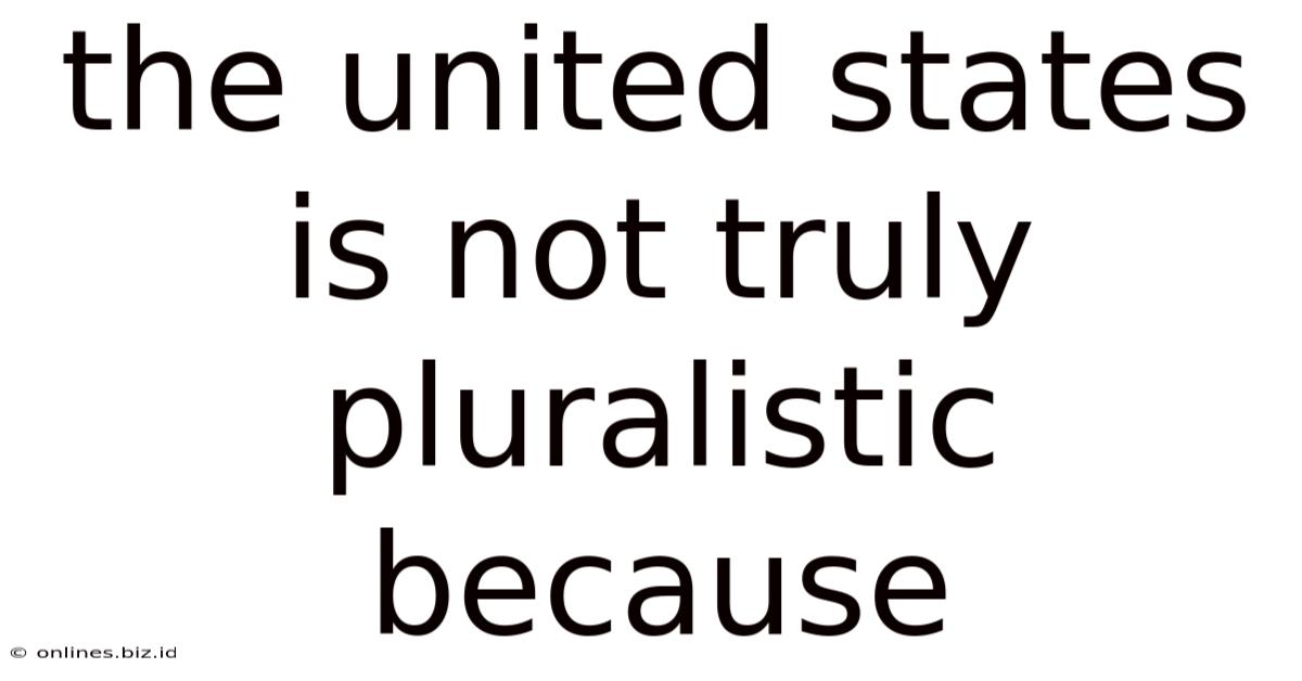 The United States Is Not Truly Pluralistic Because