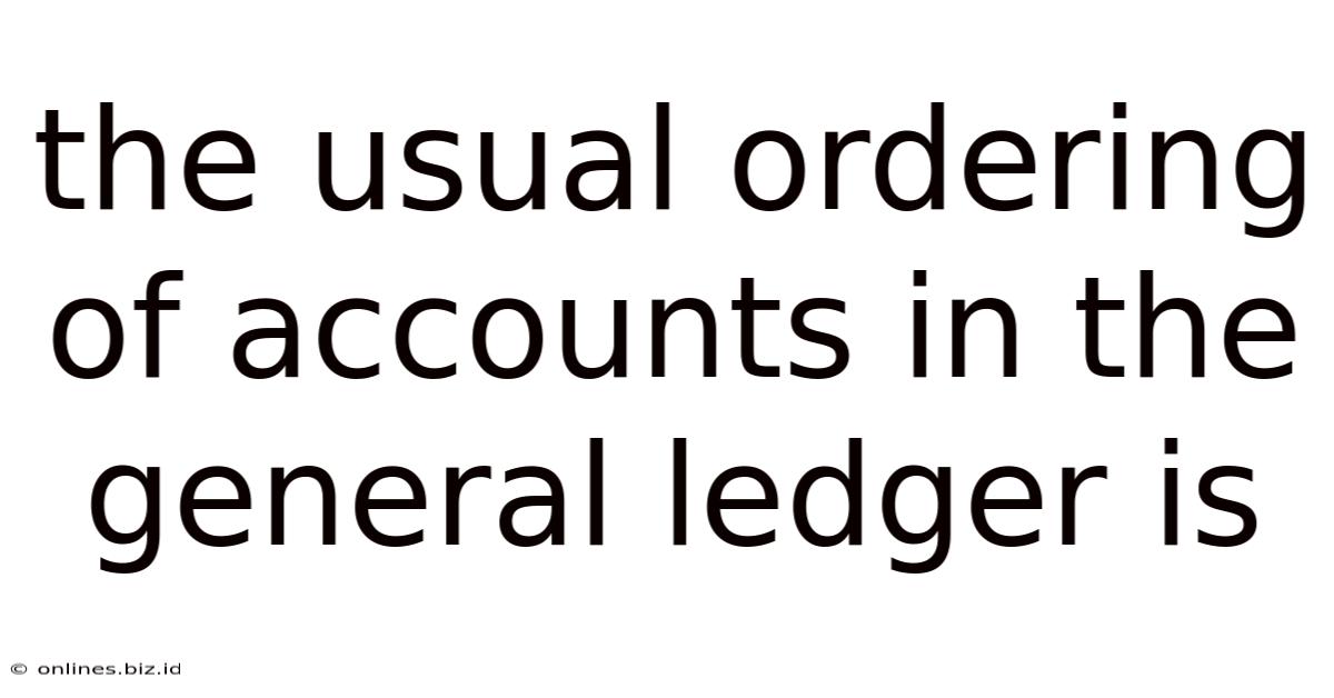 The Usual Ordering Of Accounts In The General Ledger Is