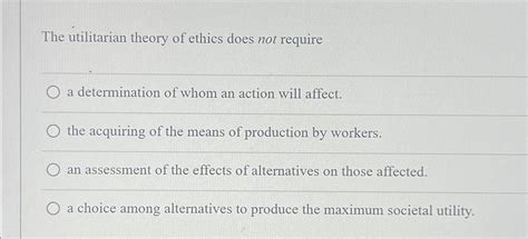 The Utilitarian Theory Of Ethics Does Not Require