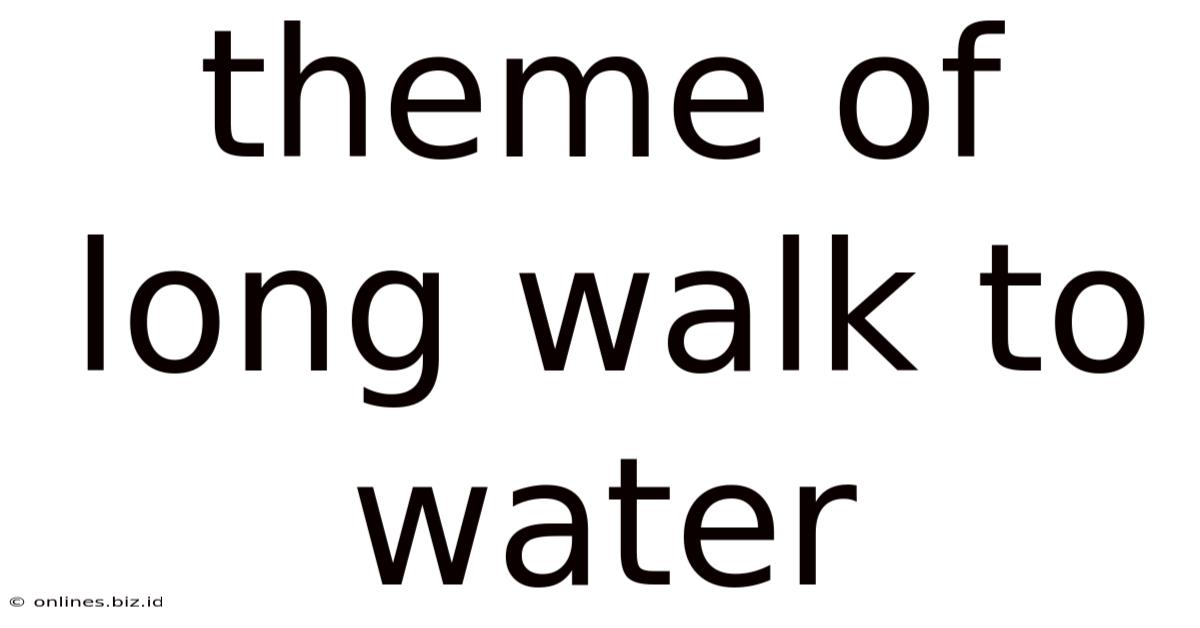 Theme Of Long Walk To Water