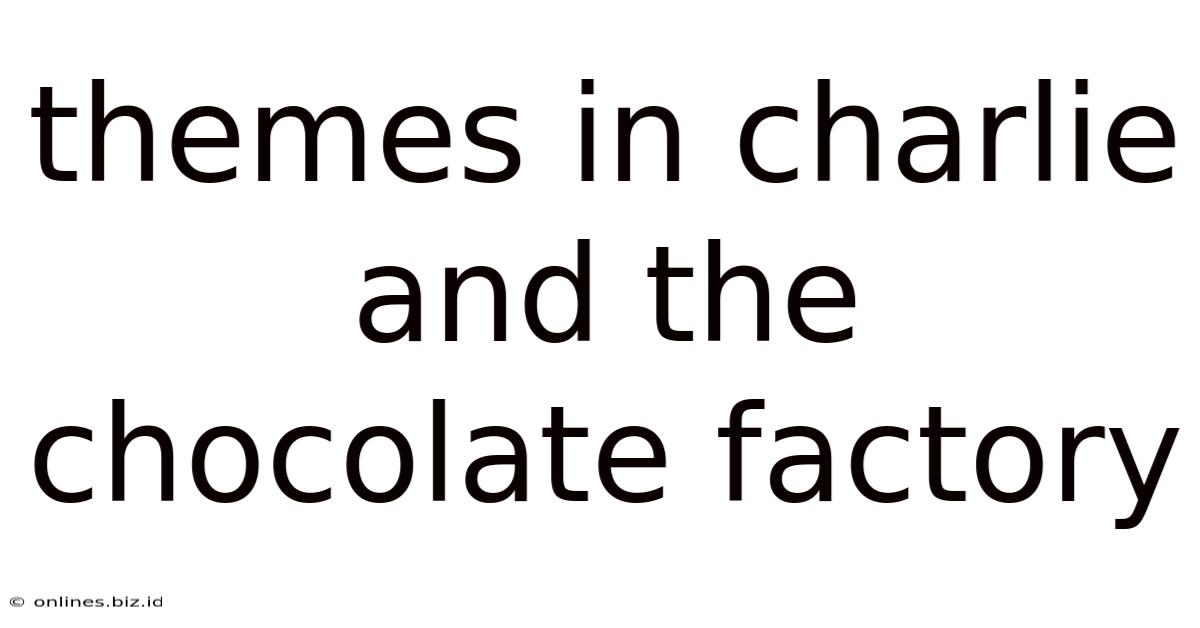 Themes In Charlie And The Chocolate Factory