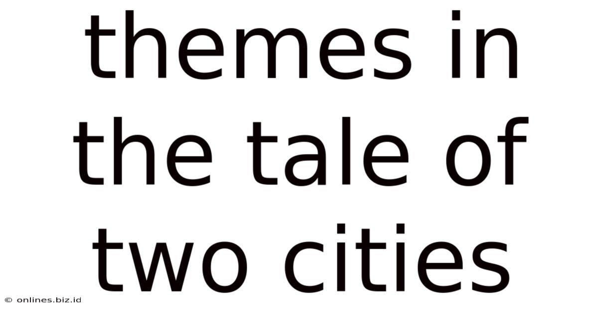 Themes In The Tale Of Two Cities
