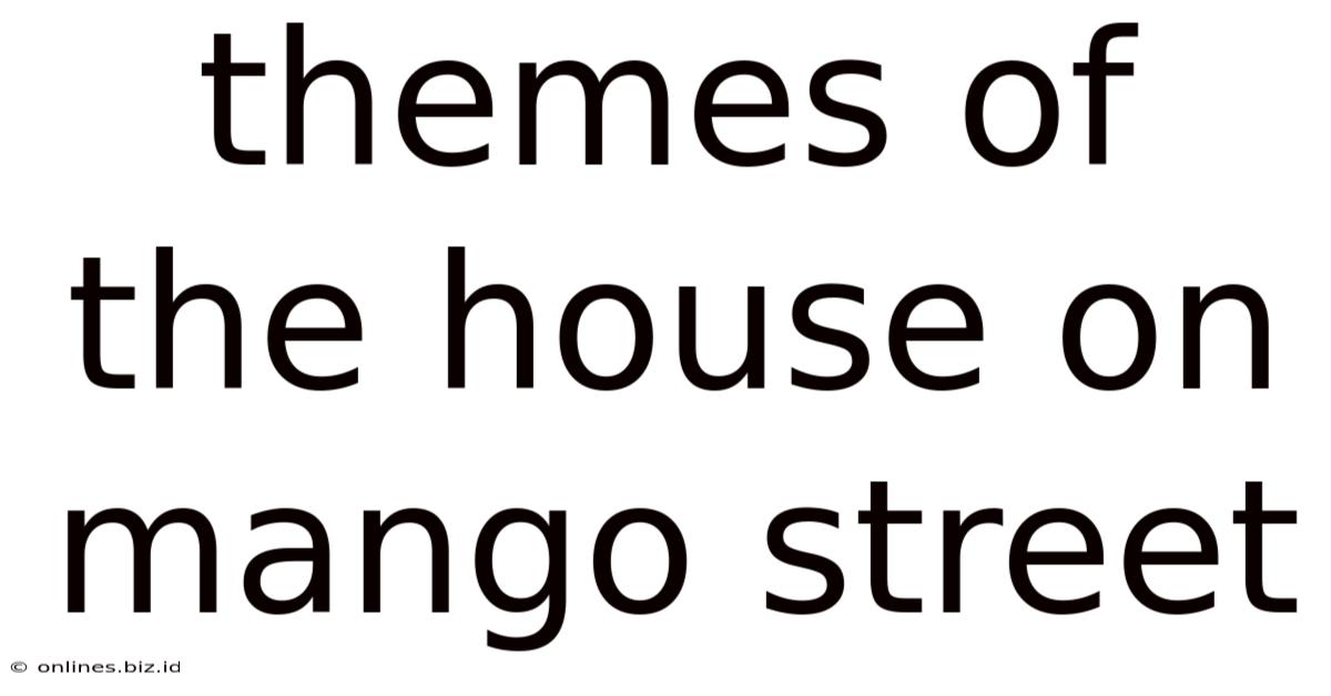 Themes Of The House On Mango Street