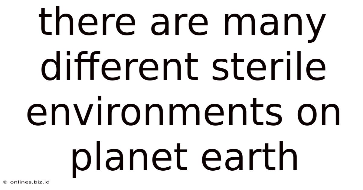 There Are Many Different Sterile Environments On Planet Earth