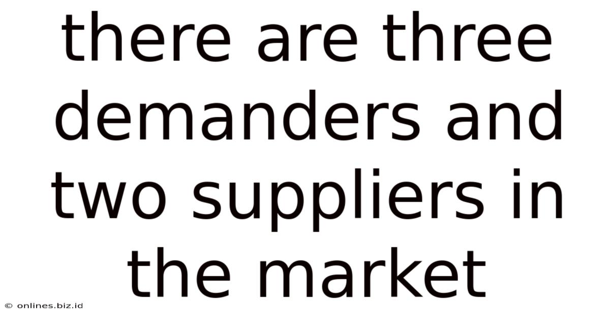 There Are Three Demanders And Two Suppliers In The Market