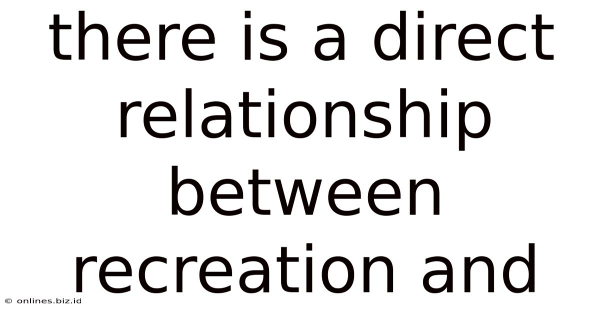 There Is A Direct Relationship Between Recreation And
