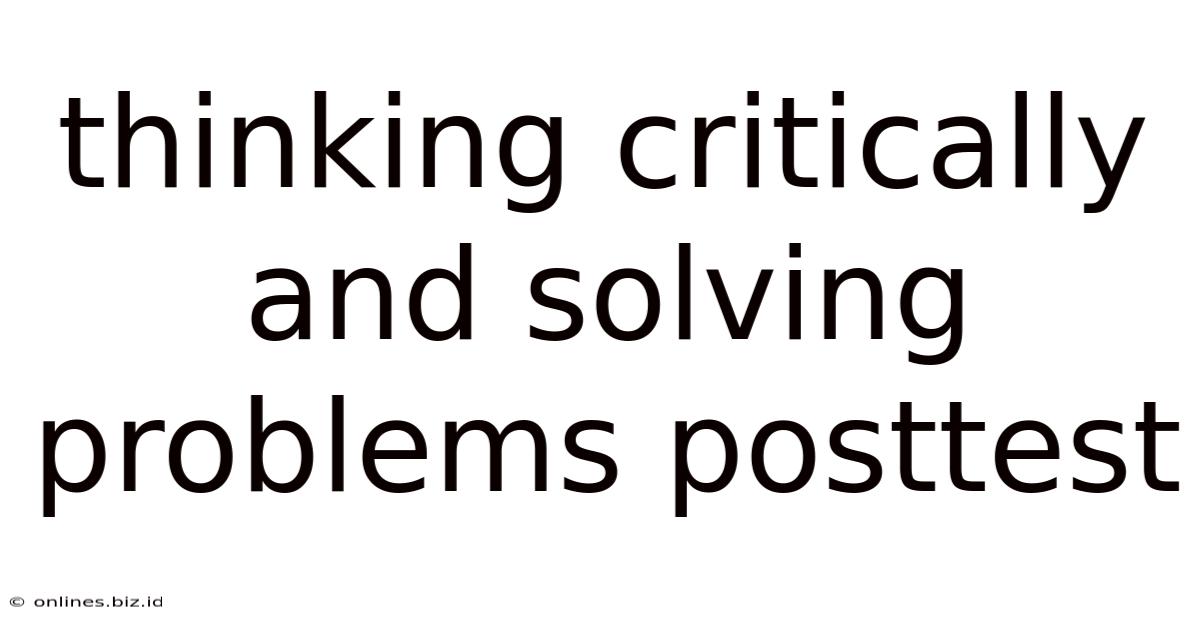 Thinking Critically And Solving Problems Posttest