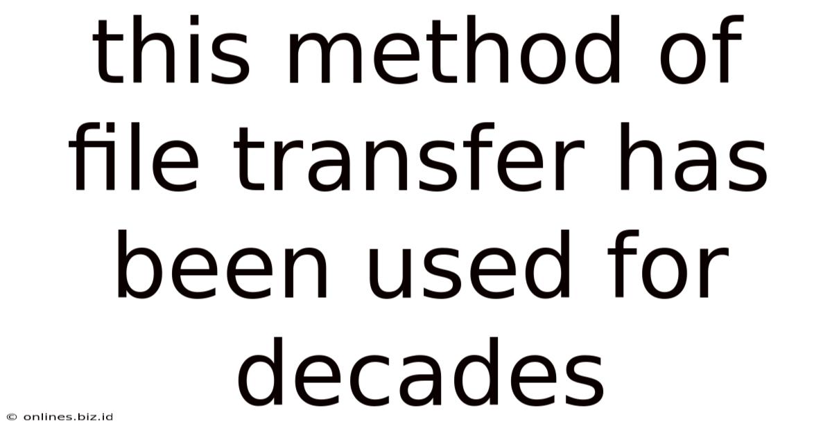 This Method Of File Transfer Has Been Used For Decades