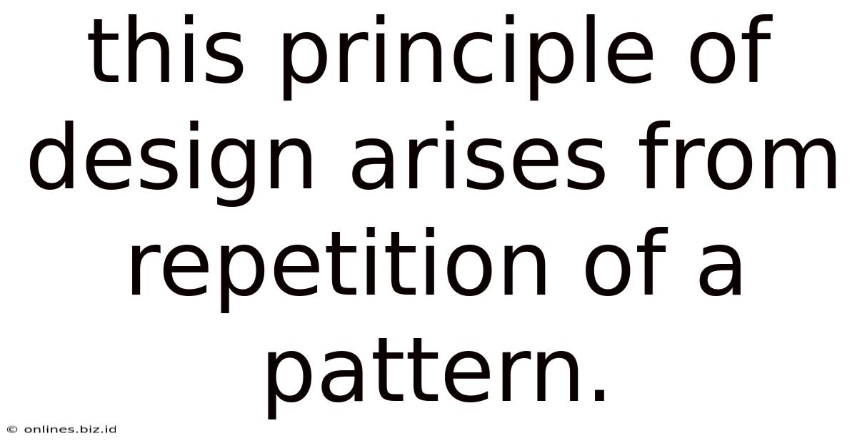 This Principle Of Design Arises From Repetition Of A Pattern.