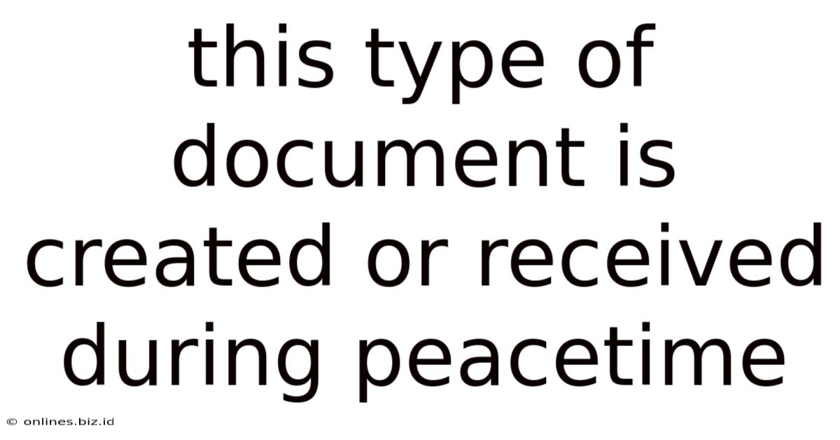 This Type Of Document Is Created Or Received During Peacetime