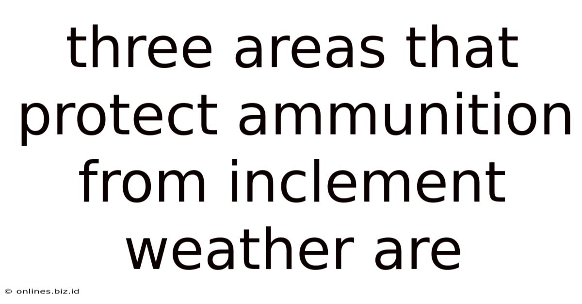 Three Areas That Protect Ammunition From Inclement Weather Are