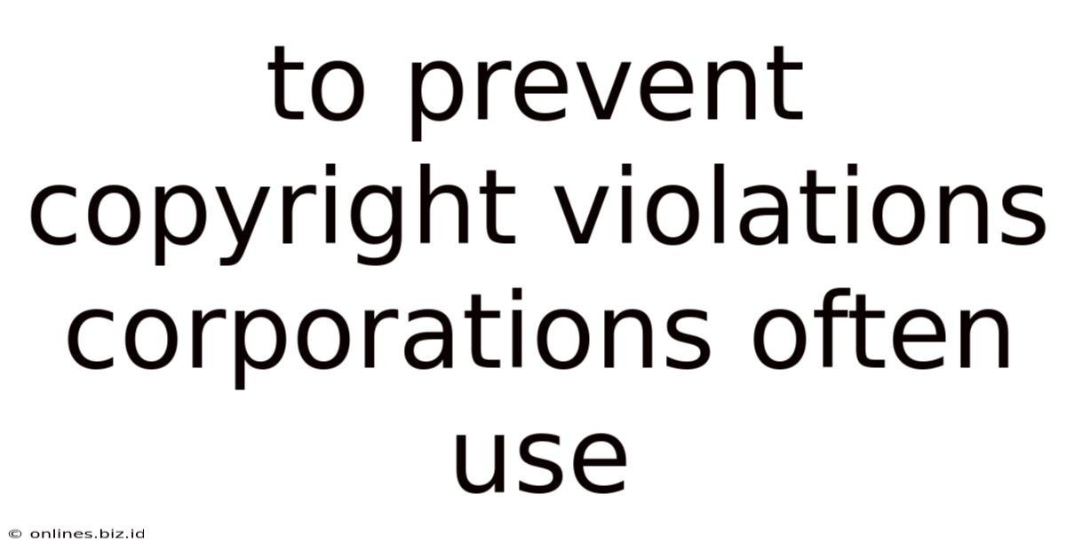 To Prevent Copyright Violations Corporations Often Use