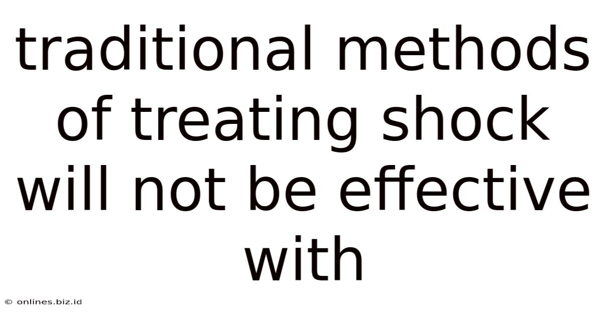 Traditional Methods Of Treating Shock Will Not Be Effective With