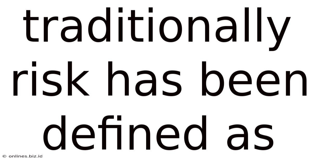 Traditionally Risk Has Been Defined As