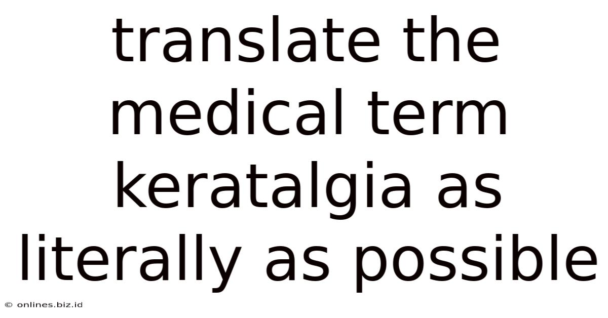 Translate The Medical Term Keratalgia As Literally As Possible