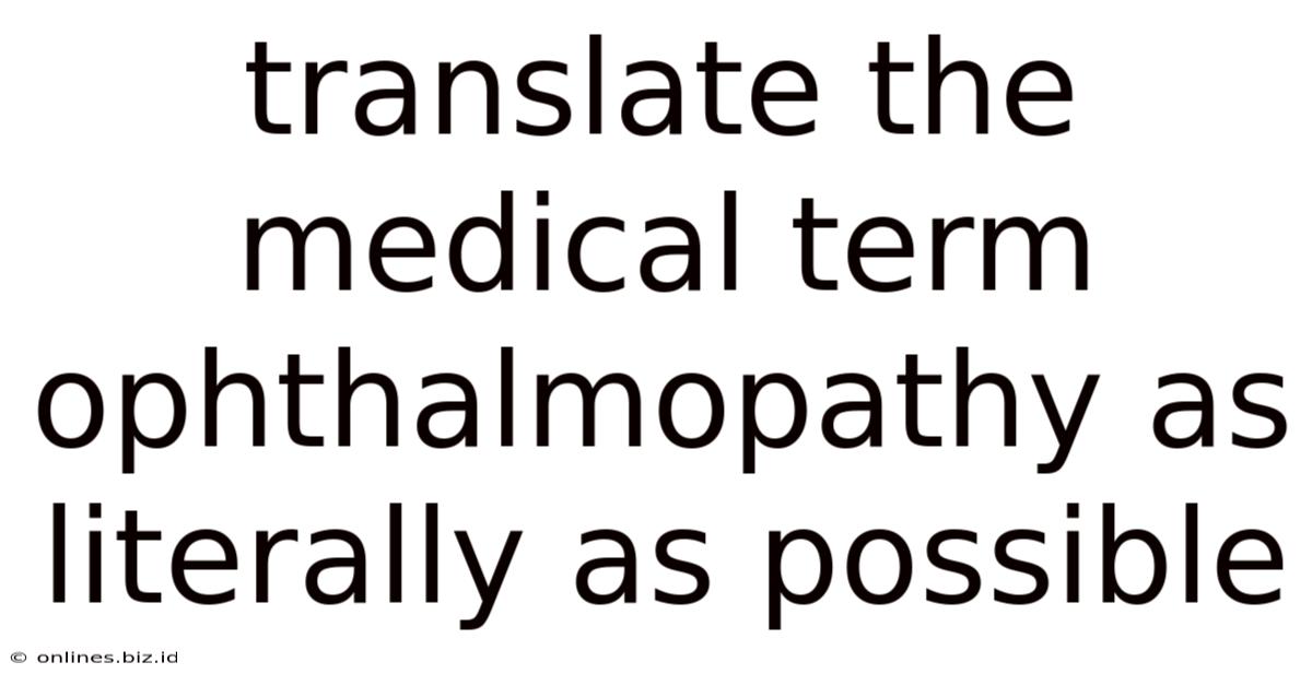 Translate The Medical Term Ophthalmopathy As Literally As Possible