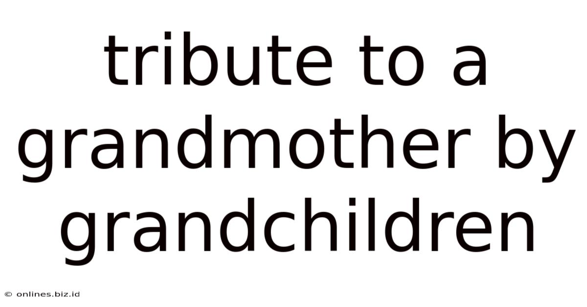 Tribute To A Grandmother By Grandchildren