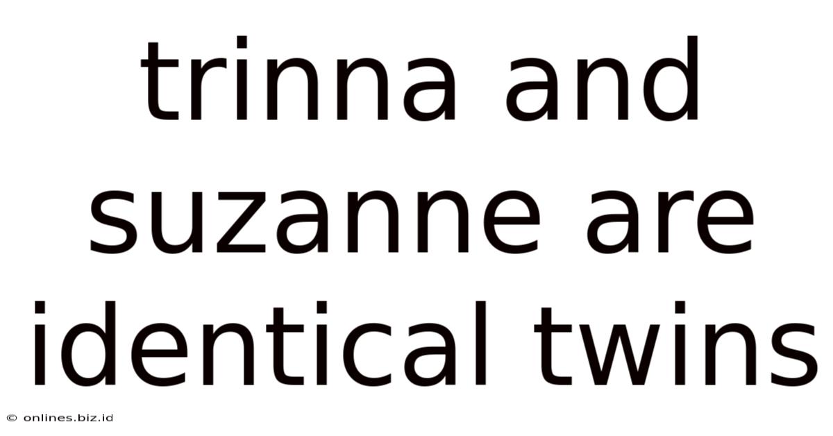 Trinna And Suzanne Are Identical Twins
