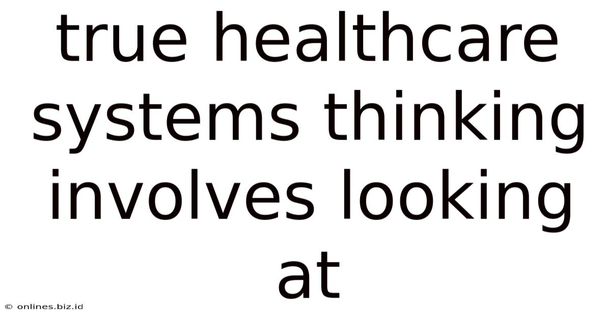 True Healthcare Systems Thinking Involves Looking At