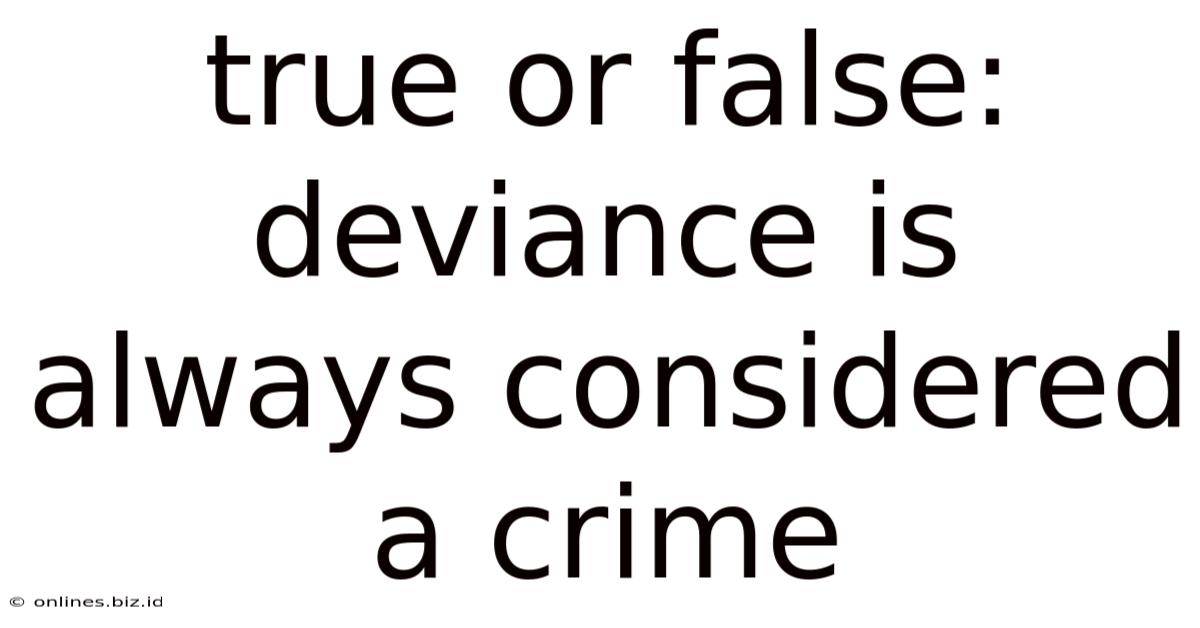 True Or False: Deviance Is Always Considered A Crime