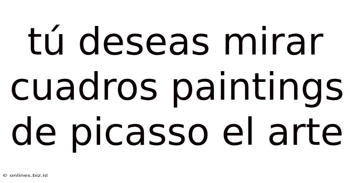 Tú Deseas Mirar Cuadros Paintings De Picasso El Arte