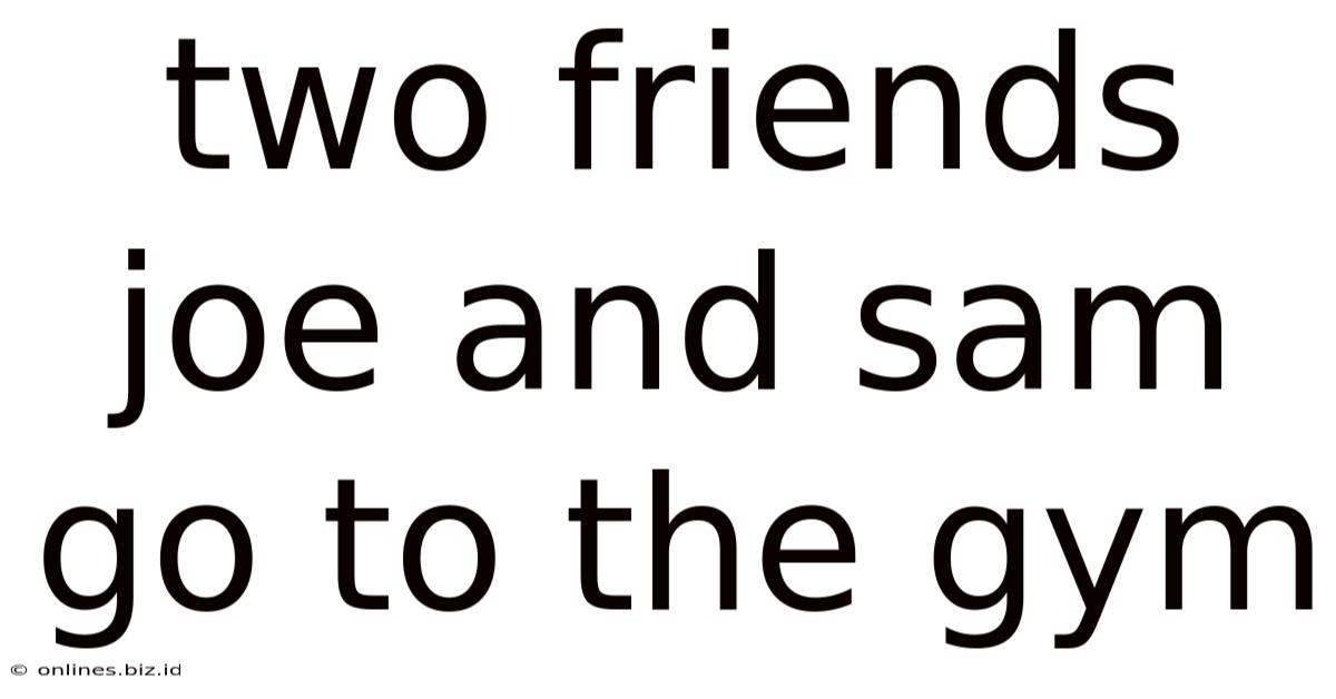 Two Friends Joe And Sam Go To The Gym