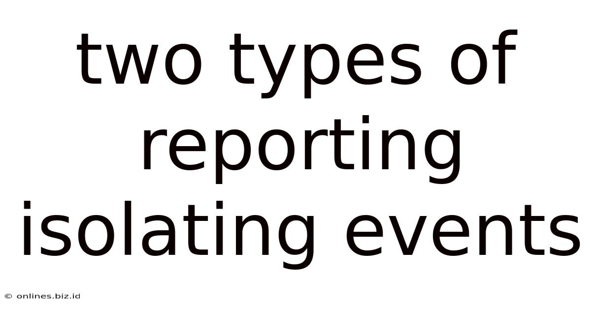 Two Types Of Reporting Isolating Events