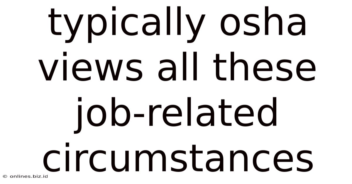 Typically Osha Views All These Job-related Circumstances