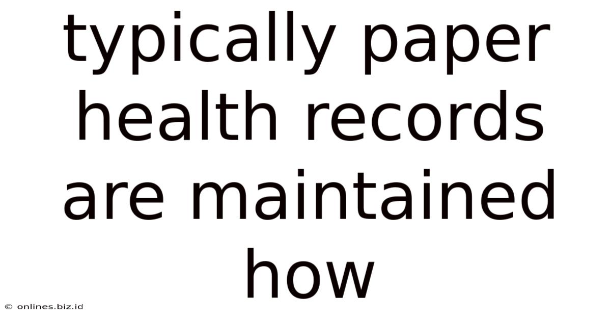 Typically Paper Health Records Are Maintained How