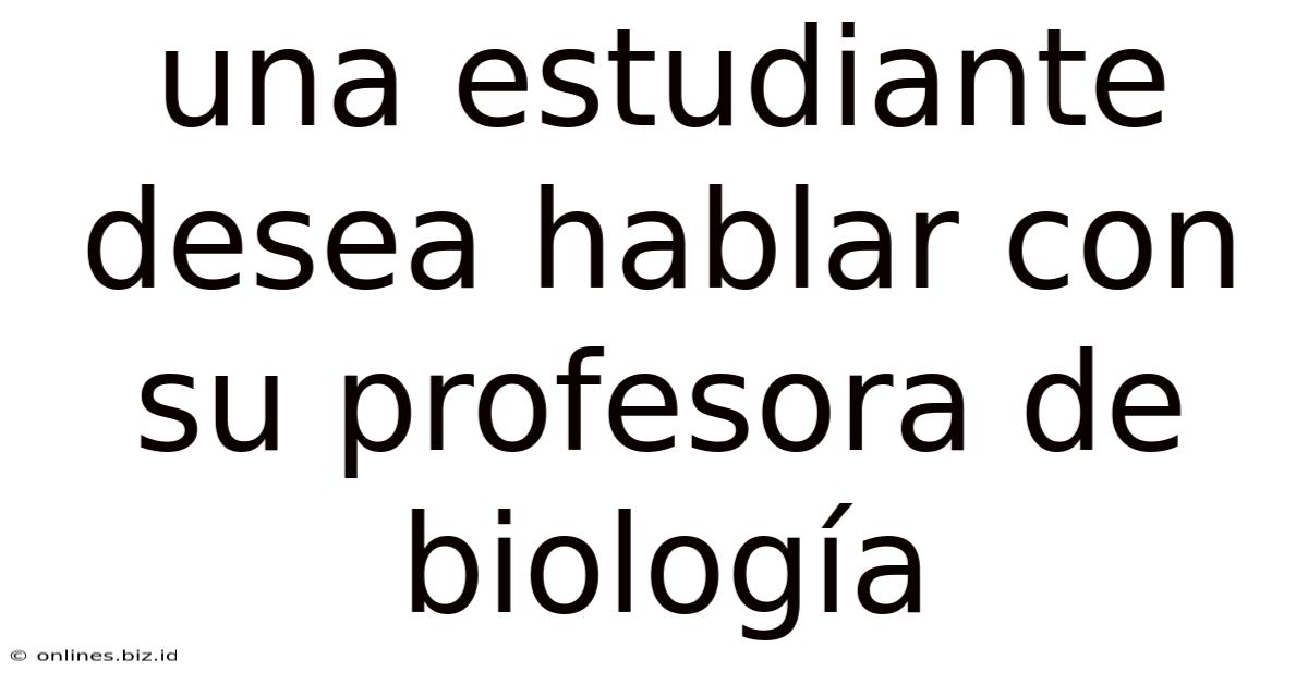 Una Estudiante Desea Hablar Con Su Profesora De Biología