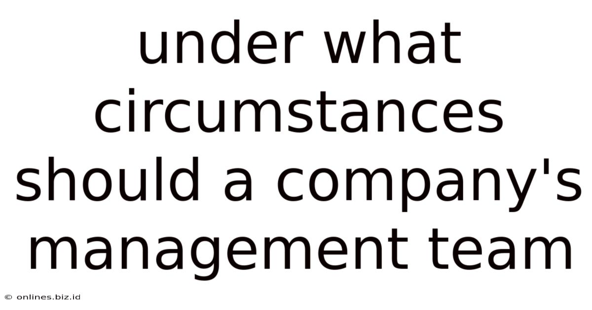 Under What Circumstances Should A Company's Management Team