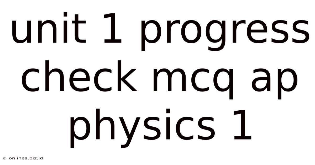 Unit 1 Progress Check Mcq Ap Physics 1