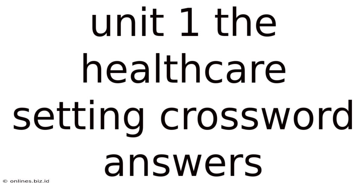 Unit 1 The Healthcare Setting Crossword Answers