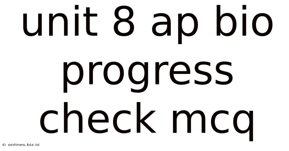 Unit 8 Ap Bio Progress Check Mcq