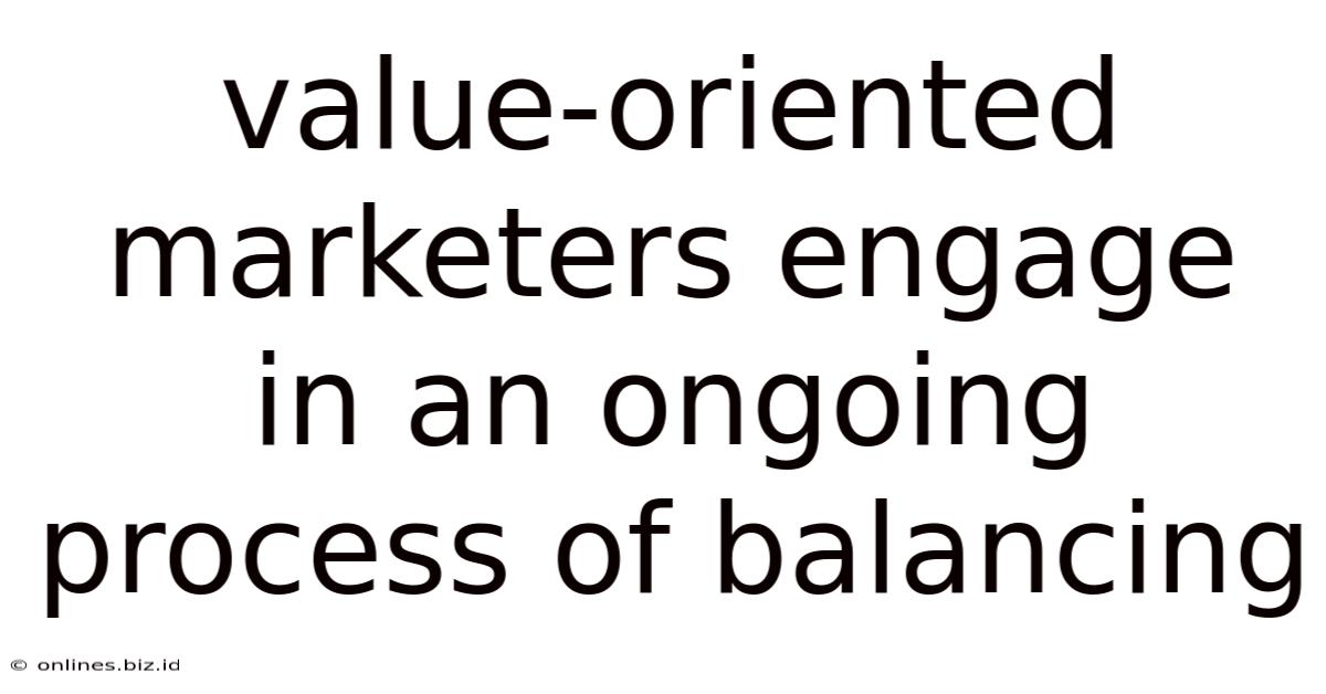 Value-oriented Marketers Engage In An Ongoing Process Of Balancing
