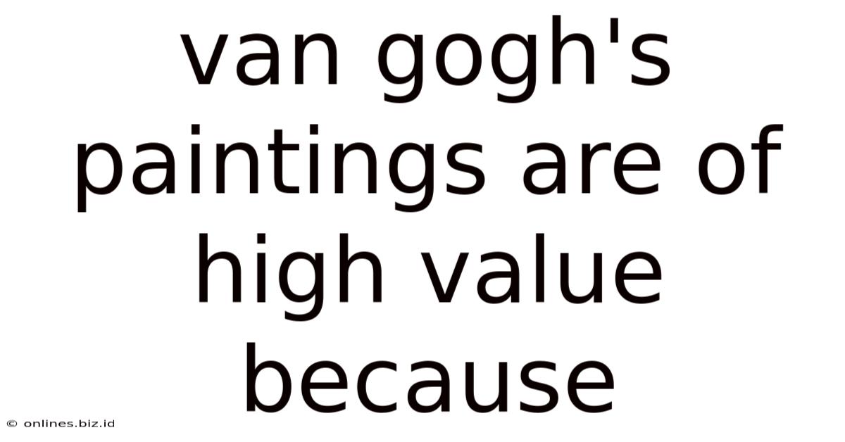 Van Gogh's Paintings Are Of High Value Because