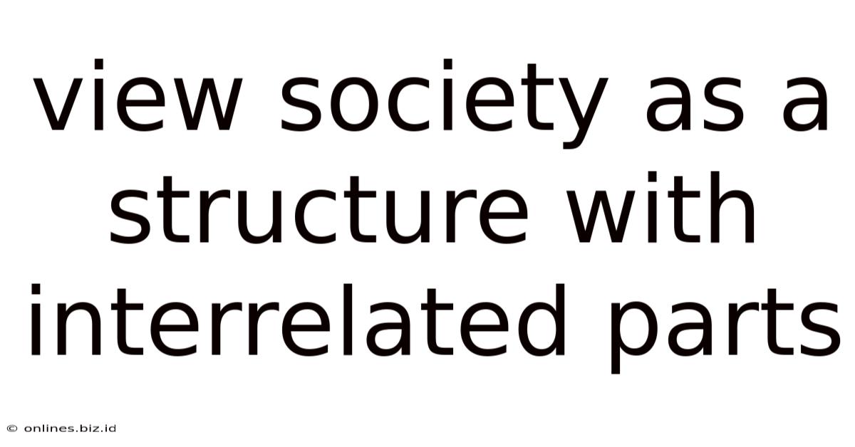 View Society As A Structure With Interrelated Parts