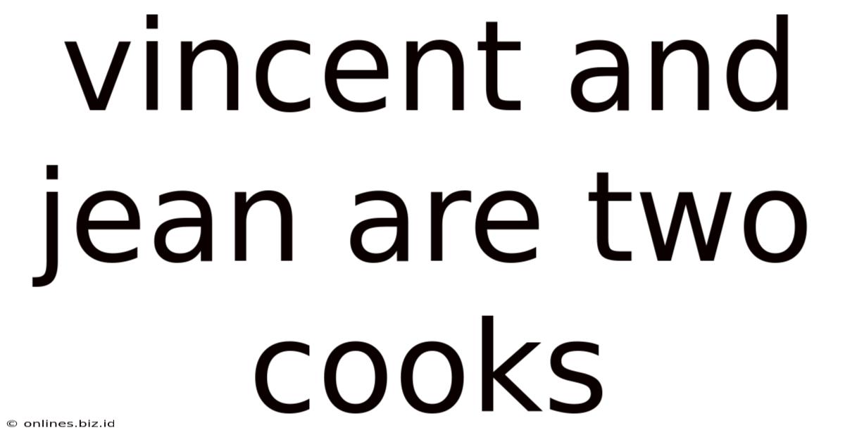 Vincent And Jean Are Two Cooks