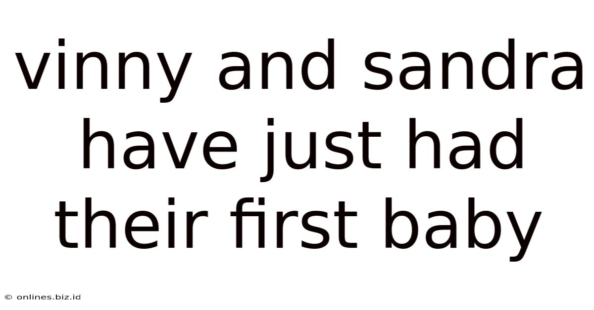 Vinny And Sandra Have Just Had Their First Baby