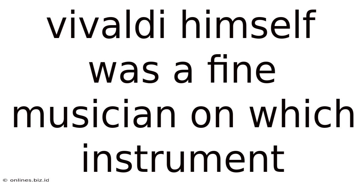 Vivaldi Himself Was A Fine Musician On Which Instrument