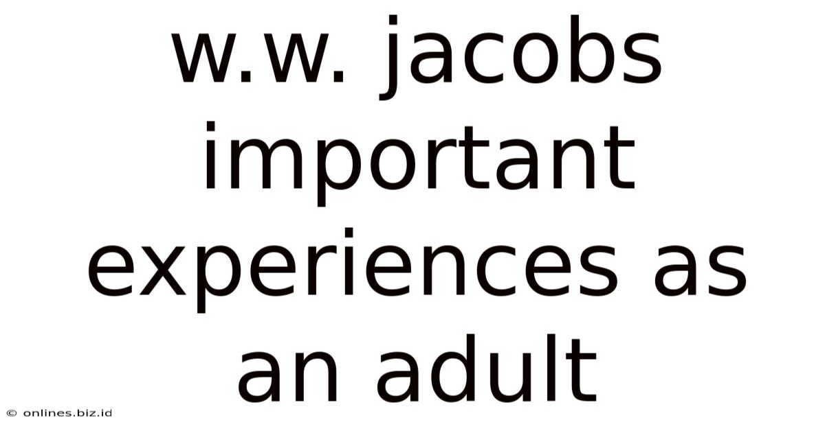 W.w. Jacobs Important Experiences As An Adult