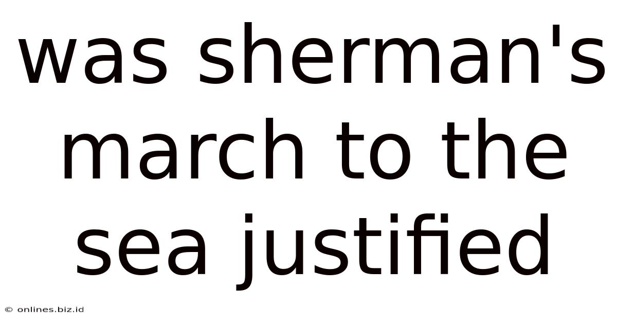 Was Sherman's March To The Sea Justified