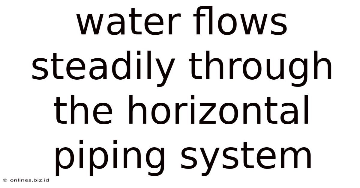 Water Flows Steadily Through The Horizontal Piping System