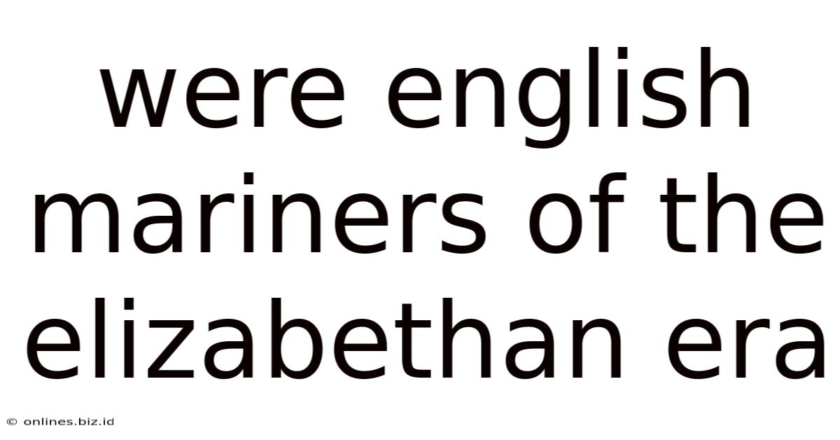 Were English Mariners Of The Elizabethan Era