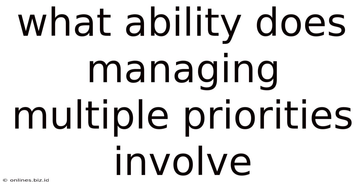 What Ability Does Managing Multiple Priorities Involve