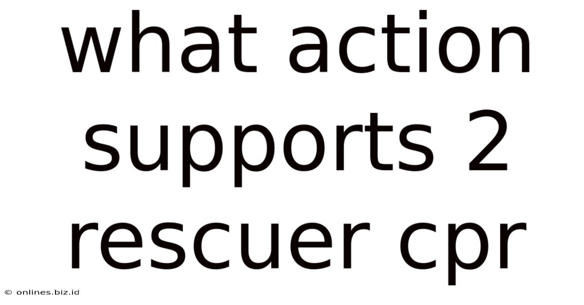 What Action Supports 2 Rescuer Cpr