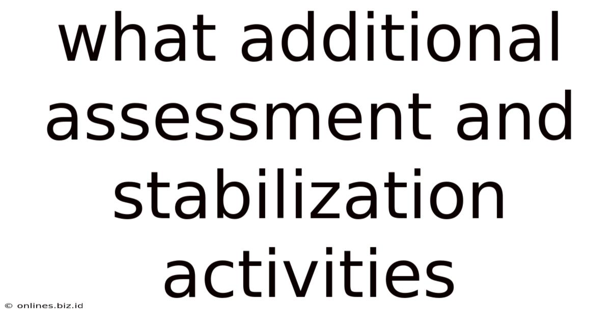 What Additional Assessment And Stabilization Activities