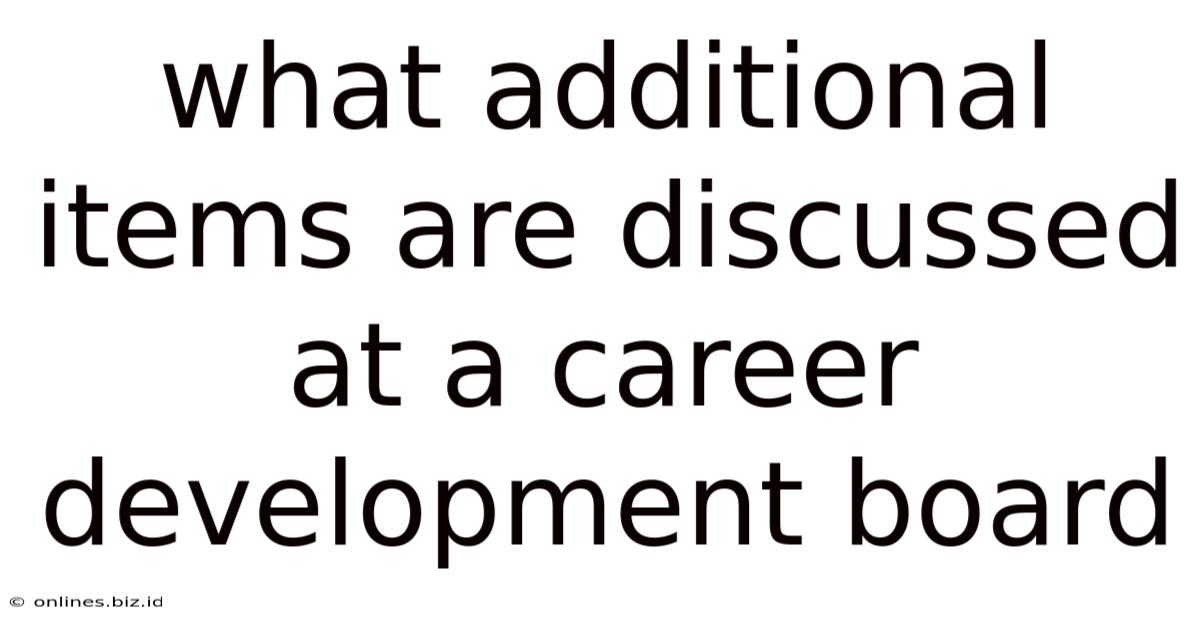 What Additional Items Are Discussed At A Career Development Board