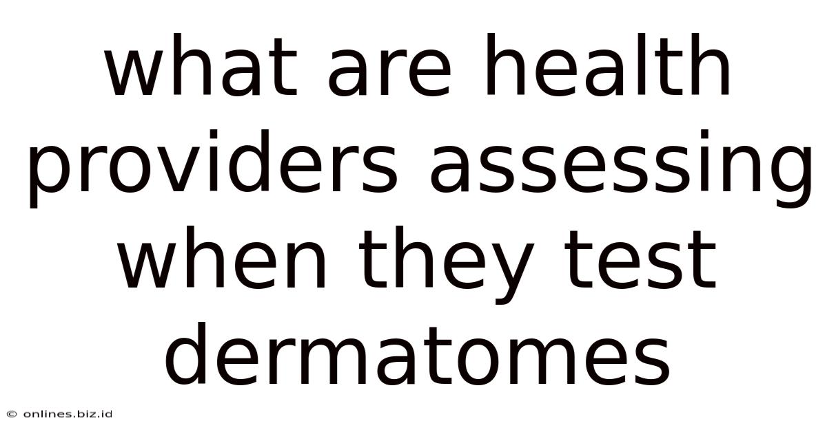 What Are Health Providers Assessing When They Test Dermatomes