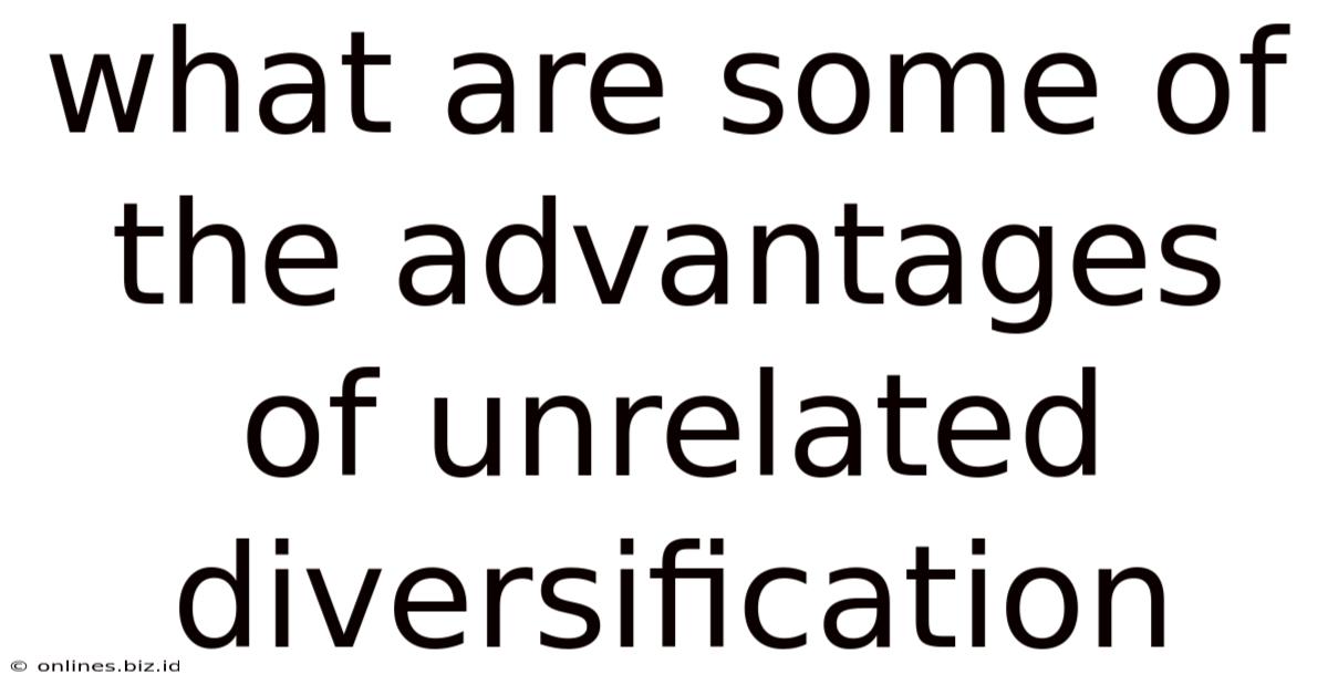 What Are Some Of The Advantages Of Unrelated Diversification